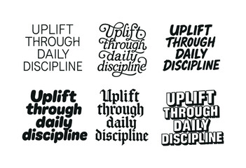 Fototapeta premium Diverse Lettering Styles. Uplift through daily discipline. Set lettering. harmonious lettering variations of the same emblematic concept (Modern minimal