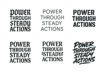Fototapeta premium Harmonious Lettering Variations. Power through steady actions. Set lettering. harmonious lettering variations of the same emblematic concept, each with