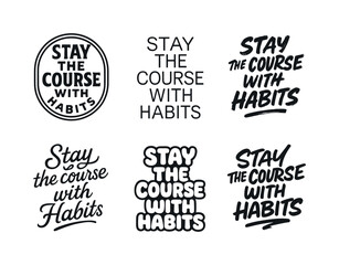 Fototapeta premium Diverse Lettering Styles. Stay the course with habits. Set lettering. harmonious lettering variations of the same emblematic concept, each with different