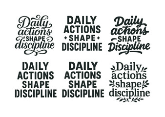 Fototapeta premium Diverse Lettering Styles. Daily actions shape discipline. Set lettering. harmonious lettering variations of the same emblematic concept, each with different