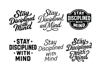 Fototapeta premium Harmonious Lettering Varieties. Stay disciplined with mind. Set lettering. harmonious lettering variations of the same emblematic concept, each with different