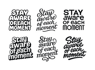 Obraz premium Harmonious Lettering Variations. Stay aware of each moment. Set lettering. harmonious lettering variations of the same emblematic concept, each with different