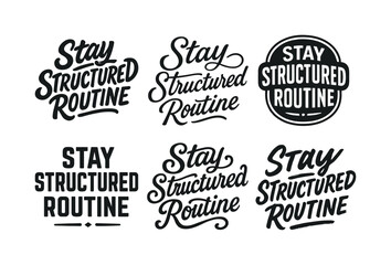 Fototapeta premium Harmonious Lettering Variations. Stay structured routine. Set lettering. harmonious lettering variations of the same emblematic concept, each with different