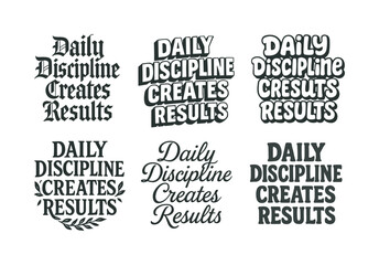 Fototapeta premium Artistic Lettering Variations. Daily discipline creates results. Set lettering. harmonious lettering variations of the same emblematic concept, each with