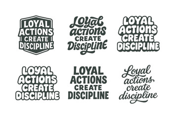 Fototapeta premium Creative Lettering Styles. Loyal actions create discipline. Set lettering. harmonious lettering variations of the same emblematic concept, each with different