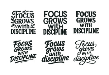 Fototapeta premium Harmonious Lettering Variations. Focus grows with discipline. Set lettering. harmonious lettering variations of the same emblematic concept (Decorative floral