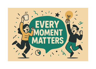 Fototapeta premium Every Moment Matters Banner. Every moment matters banner, flat vector illustration, bold oversized text inside rounded blob, cartoon characters jumping and