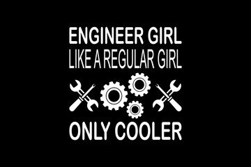 Engineer girl like a regular girl only cooler svg quotes typography t-shirt design for cricut.