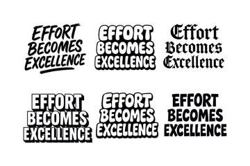 Obraz premium Harmonious Lettering Variations. Effort becomes excellence. Set lettering. harmonious lettering variations of the same emblematic concept, each with different