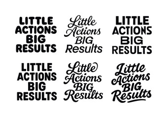 Obraz premium Diverse Lettering Styles. Little actions big results. Set lettering. harmonious lettering variations of the same emblematic concept, each with different
