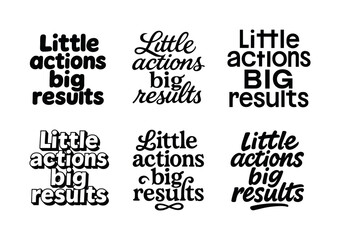 Obraz premium Diverse Lettering Styles. Little actions big results. Set lettering. harmonious lettering variations of the same emblematic concept, each with different