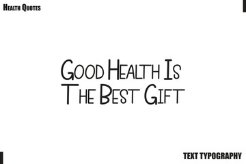 Fototapeta premium Good Health Is The Best Gift Healthy Lifestyle Quote Typography Vector