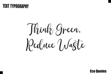 Think Green, Reduce Waste Typography Quote Eco Lifestyle Text