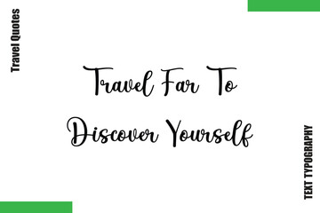 Fototapeta premium Travel Far To Discover Yourself Travel Quote Modern Text Typography
