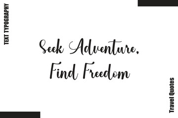 Fototapeta premium Seek Adventure, Find Freedom Travel Life Inspiration Quote Text Lettering