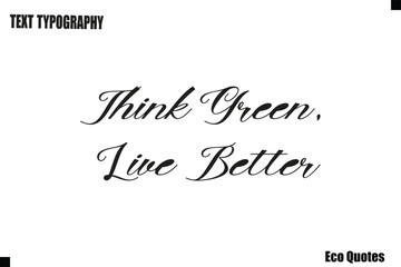 Think Green, Live Better Eco Saying Text Typography Poster Design