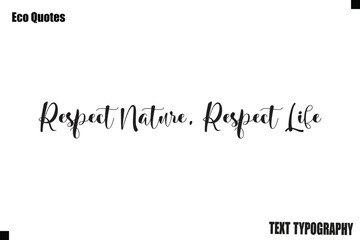 Respect Nature, Respect Life  Eco Lifestyle Quote Typography Text Lettering