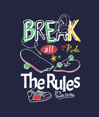 break all the rules slogan with broken skateboard and sneaker hand drawn illustration