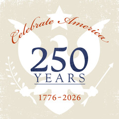 A grunge design with Celebrate America 250 years text, and eagle background
