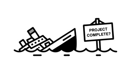 Sinking Ship with Project Complete Sign