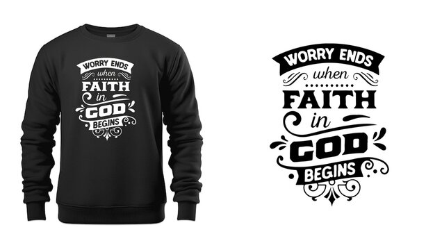 Worry Ends When Faith in God Begins Inspirational Christian T Shirt Typography