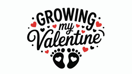 Growing my Valentine text with baby footprints and hearts on white background vector illustration