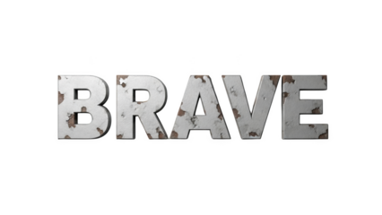 Textured 3 D letters spelling B R A V E with distressed metal effect on black background brave lettering
