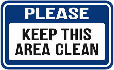 Sign that says : please , keep this area clean