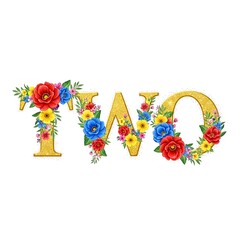 Title: The word TWO in golden letters decorated with vibrant red yellow blue and purple flowers surrounded by green leaves and stems