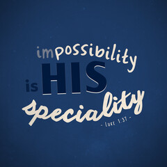 Impossibility is His Specialty - Luke 1 : 37