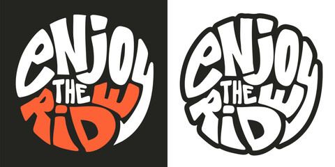 Enjoy the ride. Hand-drawn typography t-shirt design in a round shape. Travel motivation quote lettering vector illustration. © rosovskyi