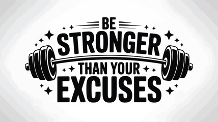 Be stronger than your excuses: a powerful motivational gym graphic with barbell Vector