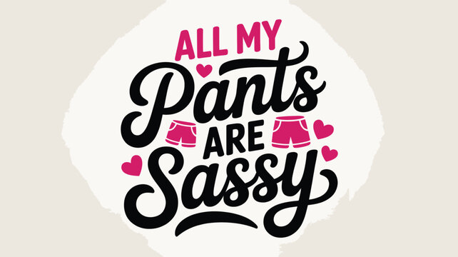 All my pants are sassy: a playful and confident typographic design Vector