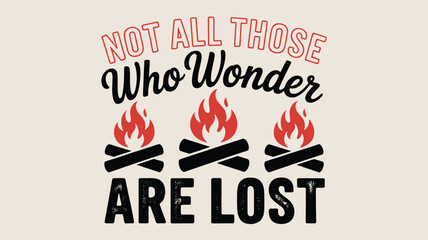 Not all those who wonder are lost: an inspiring quote design with three campfires Vector