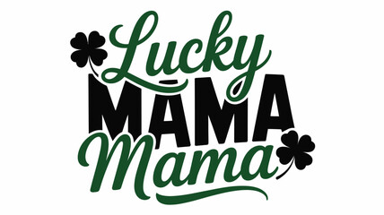 Lucky mama mama st. patrick's day typography with festive shamrock accents Vector