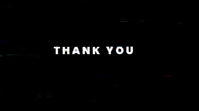 Black screen with white words thank you glitch text animation suitable for ending videos, presentations, social media posts, website. 4k animated typography