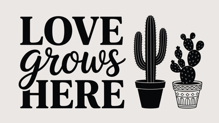 Love grows here inspirational quote with potted cactus plants minimalist design Vector
