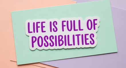 Motivational sticker with "Life is Full of Possibilities" quote, inspiring hope and potential