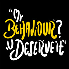 My behaviour typography t-shirt design. graphic apparel design, vector illustration