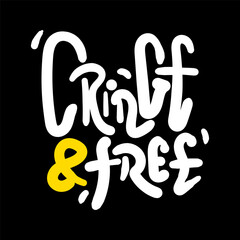 Cringe and free typography t-shirt design. graphic apparel design, vector illustration