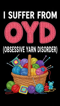 This amusing image features a basket of colorful yarn and knitting supplies next to the words "I suffer from OYD" (Obse Yarn Disorder) in large white and pink letters on a black background. 