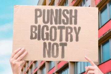 "Punish Bigotry Not" Hold perpetrators accountable instead. HOLD. PERPETRATORS. ACCOUNTABLE. INSTEAD. PUNISH.