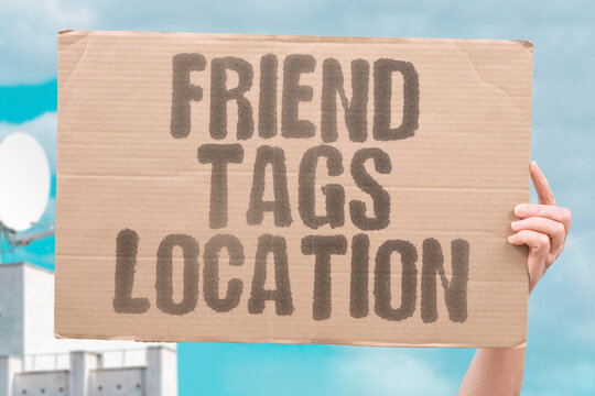 "Friend Tags Location" Others reveal your whereabouts unintentionally. OTHERS. REVEAL. YOUR. WHEREABOUTS. UNINTENTIONALLY.