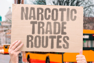 "Narcotic Trade Routes" Smuggling pathways cross international borders. SMUGGLING. PATHWAYS. CROSS. INTERNATIONAL. BORDERS.