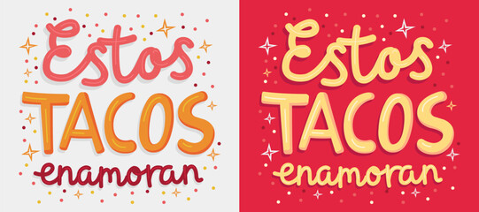 Estos tacos enamoran, These tacos make you fall in love spanish text, phrase appreciation Mexican taco typographic title lettering design