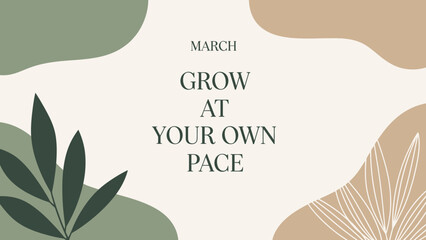 Earthy toned motivational graphic with abstract shapes and botanical elements, featuring the text 'March: Grow at your own pace'.
