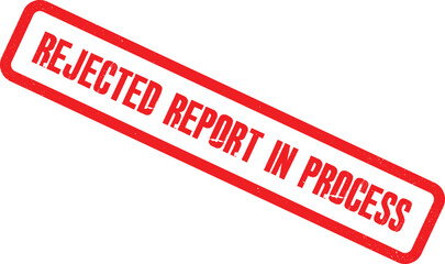 A red REJECTED REPORT IN PROCESS stamp on a white background
