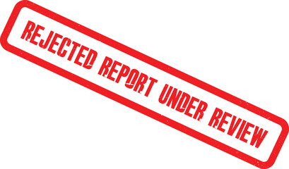 Red stamp indicating a rejected report under review on a white background
