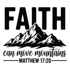 Faith Can Move Mountains Matthew 17:20 Christian Inspirational Typography Design