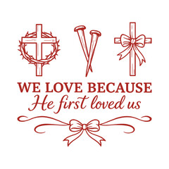 We Love Because He First Loved Us Christian Bible Verse with Cross and Crown of Thorns